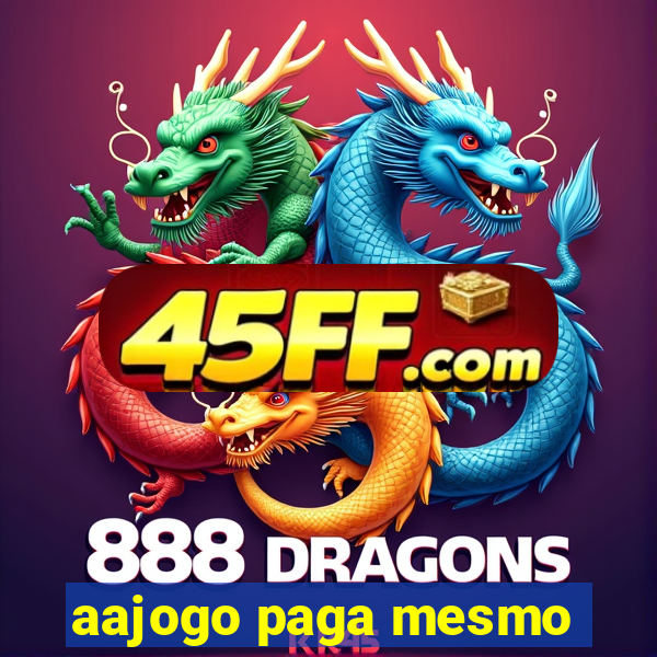 aajogo paga mesmo